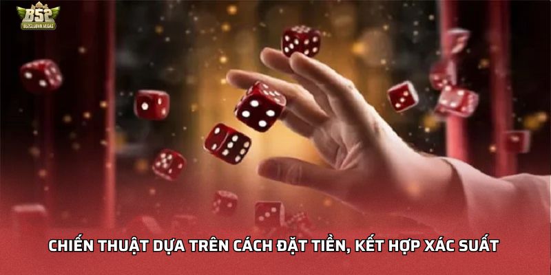 Chiến thuật dựa trên cách đặt tiền, kết hợp xác suất