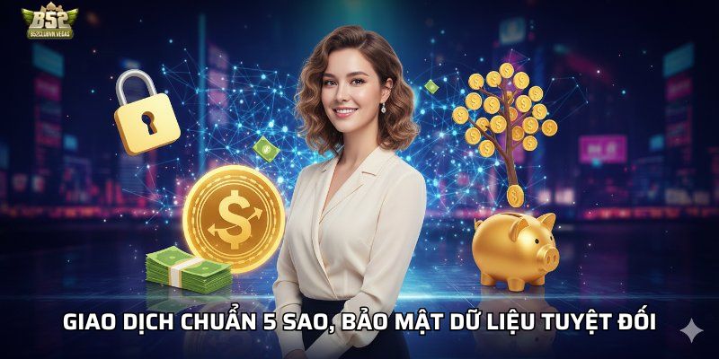 Giao dịch chuẩn 5 sao, bảo mật dữ liệu tuyệt đối