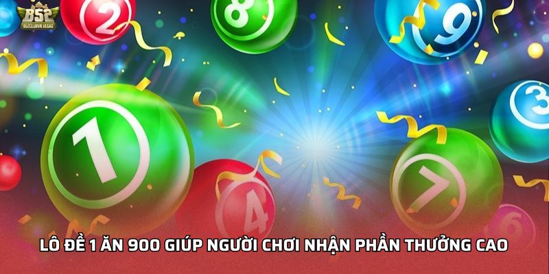 Lô đề 1 ăn 900 giúp người chơi nhận phần thưởng cao